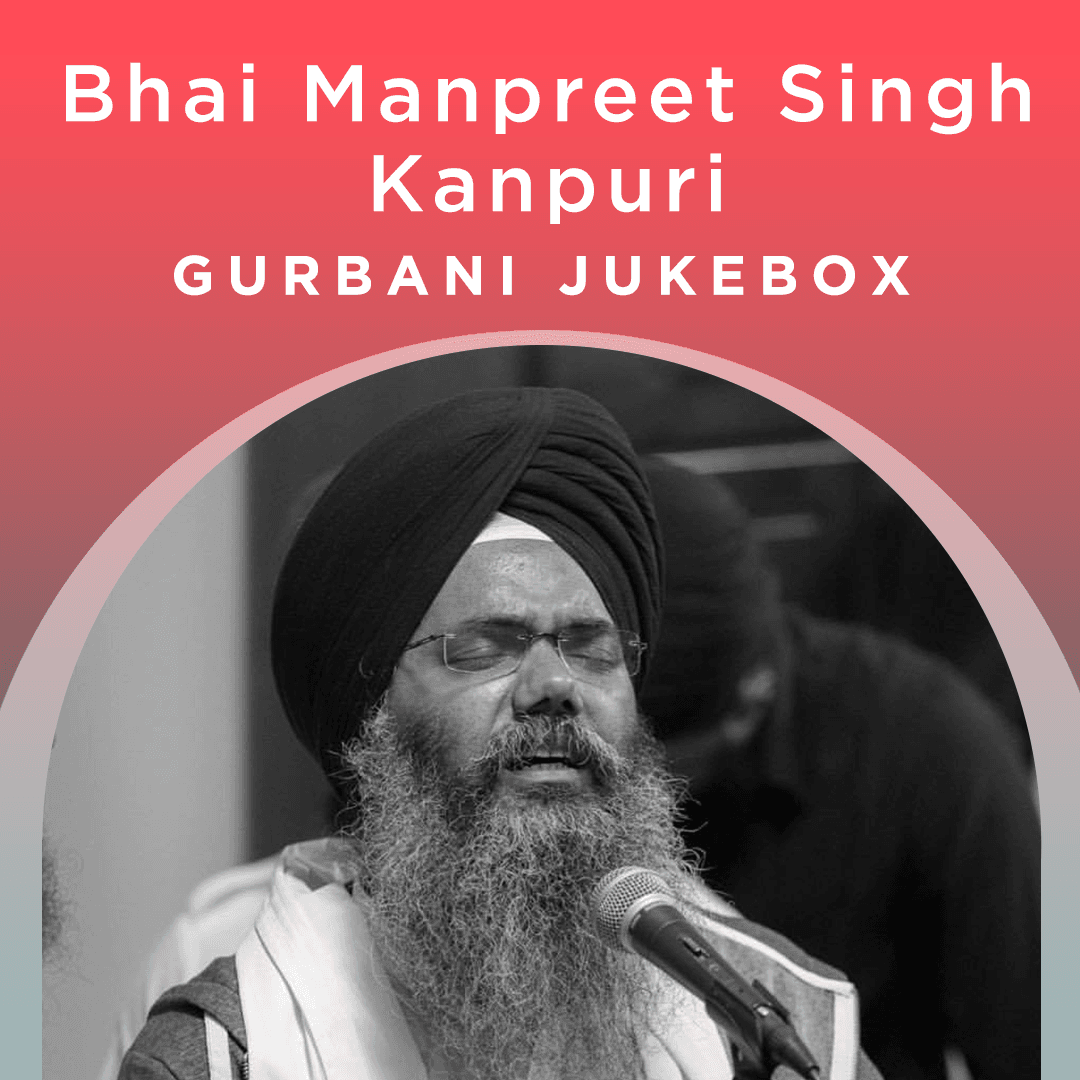 Bhai Manpreet Singh Kanpuri - Gurbani Jukebox