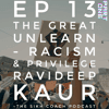 The Great Unlearn (Part One) - Racism & Privilege - Ravideep Kaur