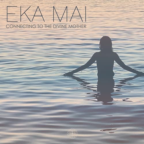 Eka Mai (Connecting to the Divine Mother)
