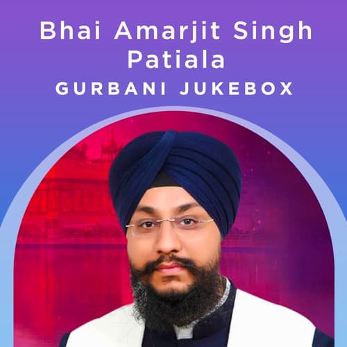 Bhai Amarjit Singh (Patiala) - Gurbani Jukebox
