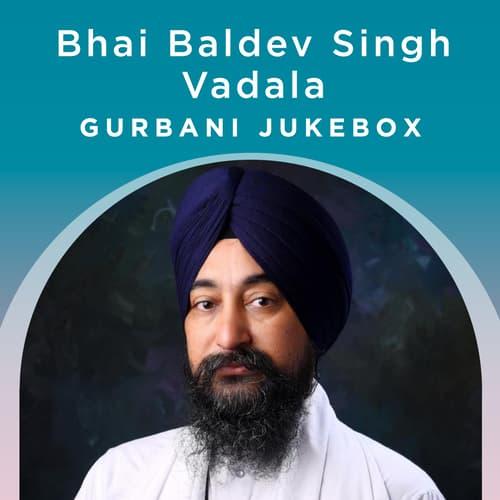 Bhai Baldev Singh Vadala - Gurbani Jukebox