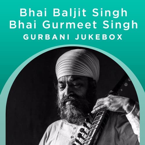 Bhai Baljit Singh & Gurmeet Singh - Gurbani Jukebox