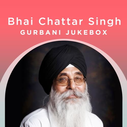 Bhai Chattar Singh - Gurbani Jukebox