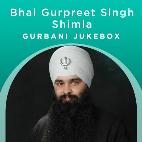 Bhai Gurpreet Singh (Shimla) - Gurbani Jukebox