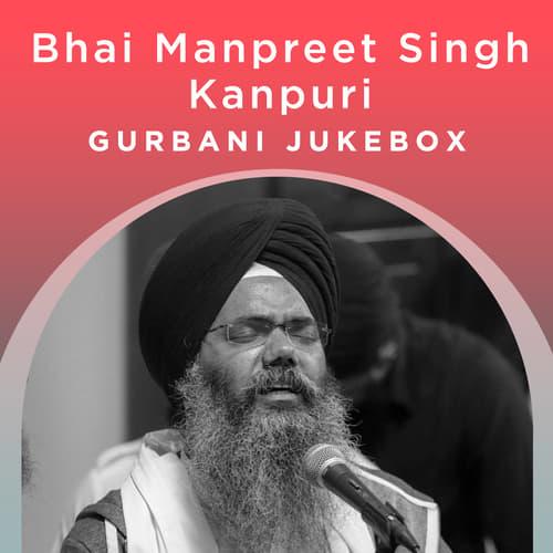 Bhai Manpreet Singh Kanpuri - Gurbani Jukebox