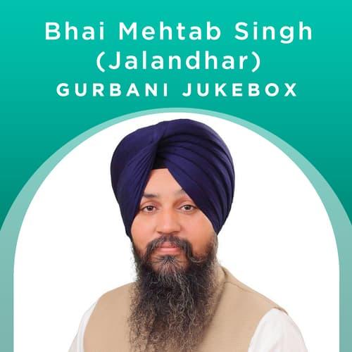 Bhai Mehtab Singh (Jalandhar) - Gurbani Jukebox