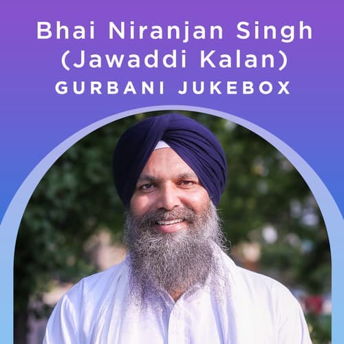Bhai Niranjan Singh (Jawaddi Kalan) - Gurbani Jukebox