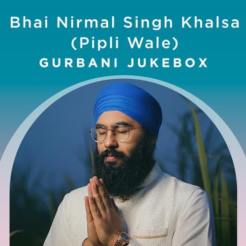 Bhai Nirmal Singh Khalsa (Pipli Wale) - Gurbani Jukebox