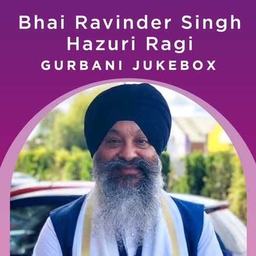 Bhai Ravinder Singh (Hazuri Ragi) - Gurbani Jukebox