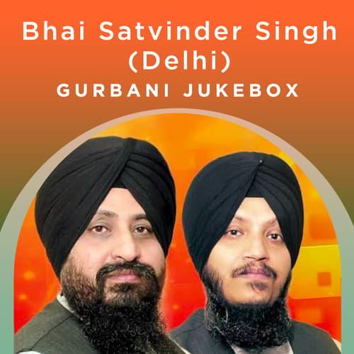 Bhai Satvinder Singh (Delhi) - Gurbani Jukebox