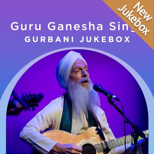 Guru Ganesha Singh - Gurbani Jukebox