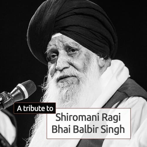 A Tribute to Shiromani Ragi Bhai Balbir Singh