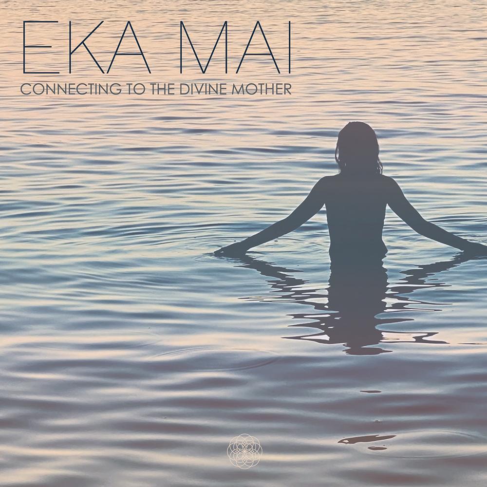 Eka Mai (Connecting to the Divine Mother)