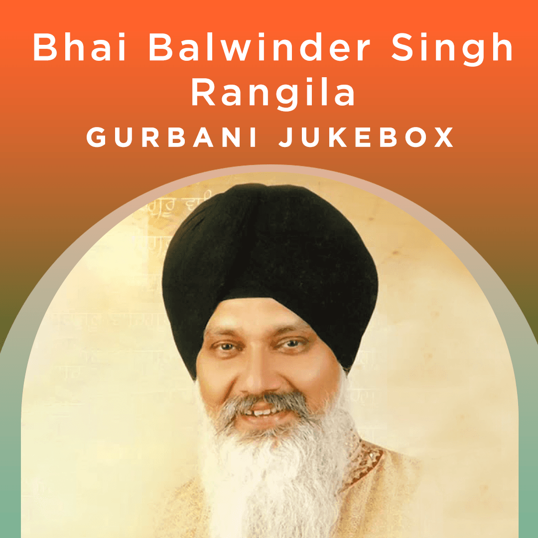 Bhai Balwinder Singh Rangila - Gurbani Jukebox
