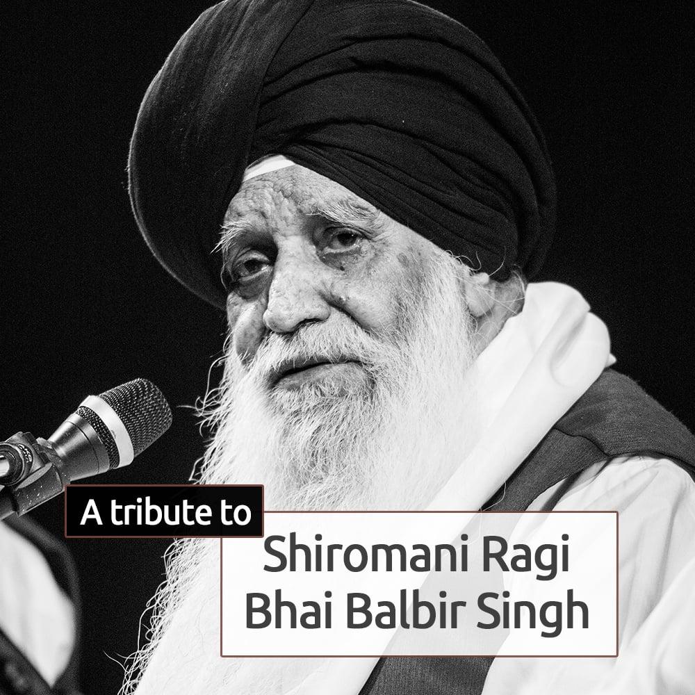 A Tribute to Shiromani Ragi Bhai Balbir Singh 