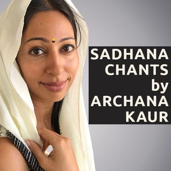 Sadhana Chants by Archana Kaur